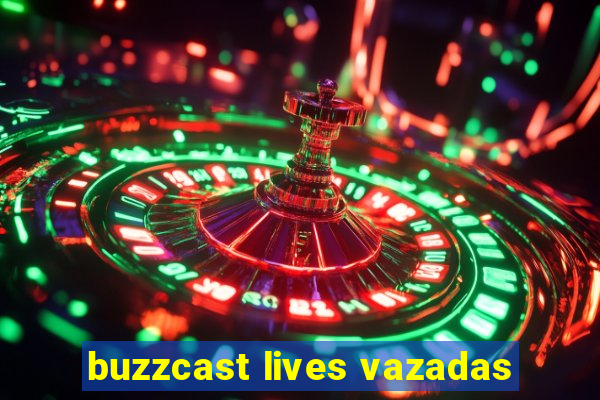 buzzcast lives vazadas